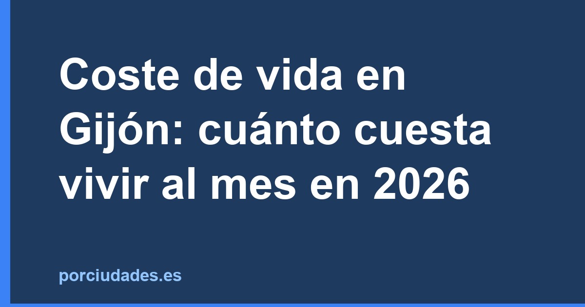 Coste de vida en Gijón: cuánto cuesta vivir al mes en 2026