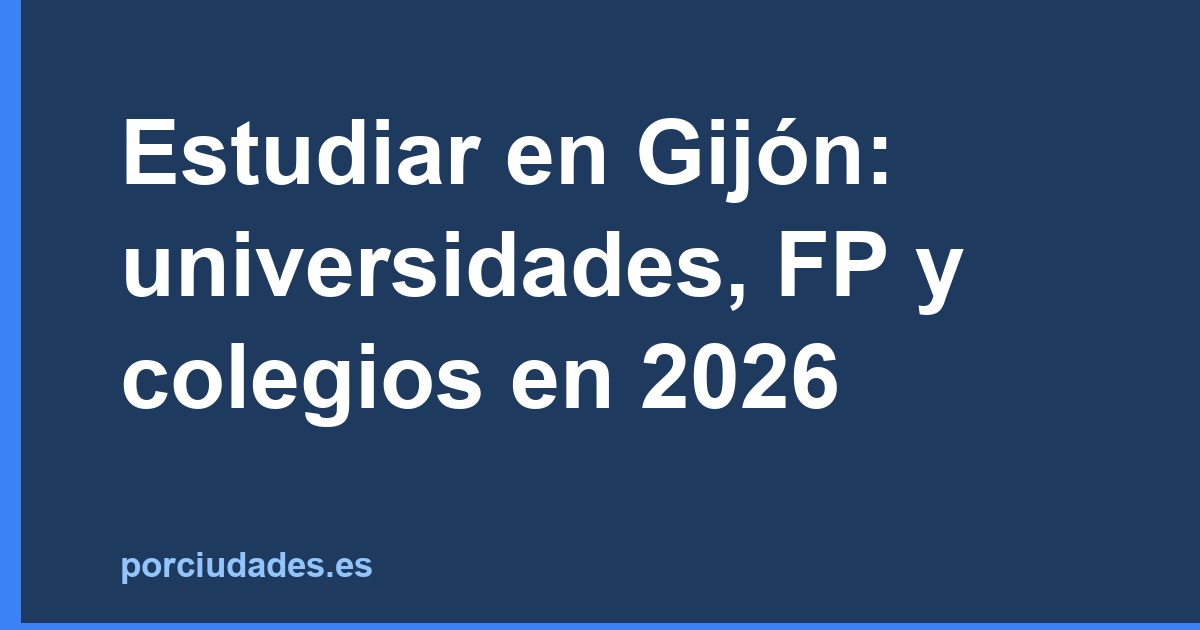 Estudiar en Gijón: universidades, FP y colegios en 2026