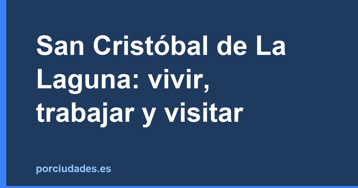 San Cristóbal de La Laguna: vivir, trabajar y visitar