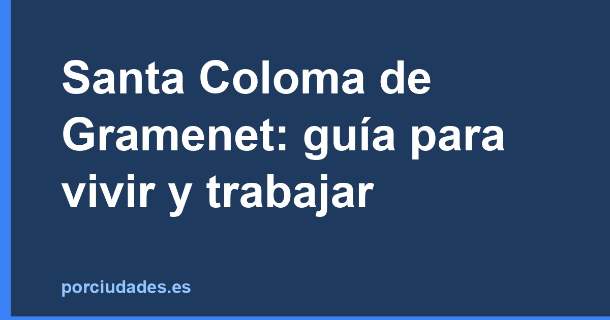 Santa Coloma de Gramenet: guía para vivir y trabajar